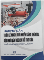 GIỚI THIỆU SÁCH MỚI: HƯỚNG DẪN THIẾT KẾ MẠCH ĐIỀU KHIỂN BẰNG KHÍ NÉN, ĐIỆN-KHÍ NÉN DƯỚI SỰ HỖ TRỢ CỦA PHẦN MỀM FESTO FLUIDSIM